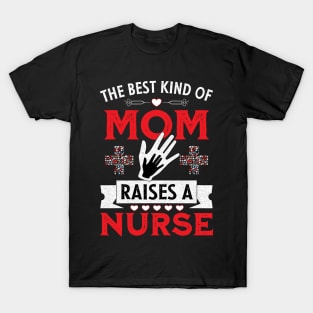 The best kind of mom raises a nurse T-Shirt